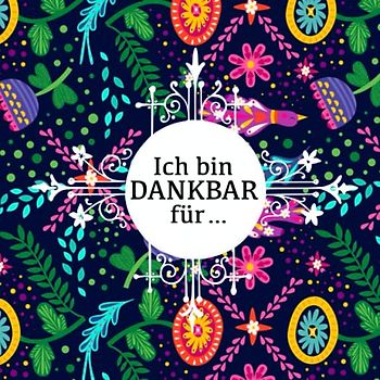 Ich bin DANKBAR für …: Achtsam leben mit dem Achtsamkeitstagebuch für Erwachsene und Kinder im Malbuch Stil.