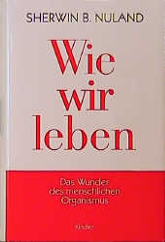 Wie wir leben. Das Wunder des menschlichen Organismus
