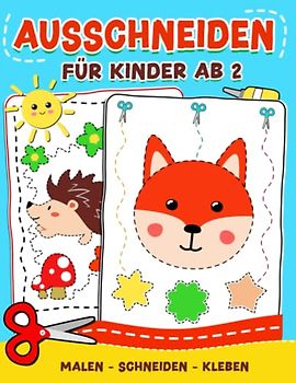 Ausschneiden für Kinder ab 2: Schneiden lernen Bastelbuch mit dem Scherenführerschein - Schneiden, Malen, Kleben und Basteln! - Ausschneidebuch für Mädchen und Jungen