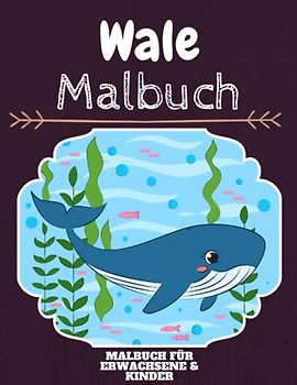 Wale Malbuch: HOHE QUALITÄT: Lustiges Wale Malbuch für Kinder Und Erwachsene: Süßes Wale-Malbuch für Kinder und Kleinkinder-Spaß Designs für Jungen und Mädchen (Vorschule)
