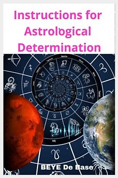 Instructions for Astrological Determination: The complete library you'll ever Need, A Modern Guide for beginners and teens, A cosmic science of assessing Planetary Condition