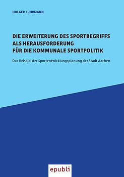 Die Erweiterung des Sportbegriffs als Herausforderung für die kommunale Sportpolitik