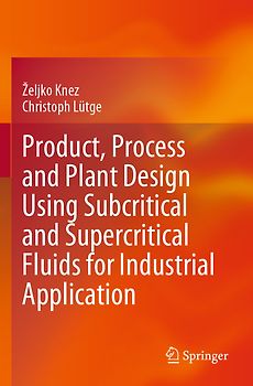 Product, Process and Plant Design Using Subcritical and Supercritical Fluids for Industrial Application