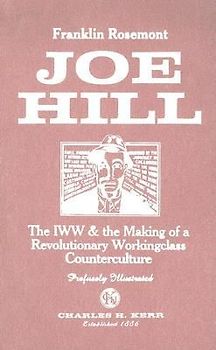 Joe Hill: The IWW & the Making of a Revolutionary Workingclass Counterculture
