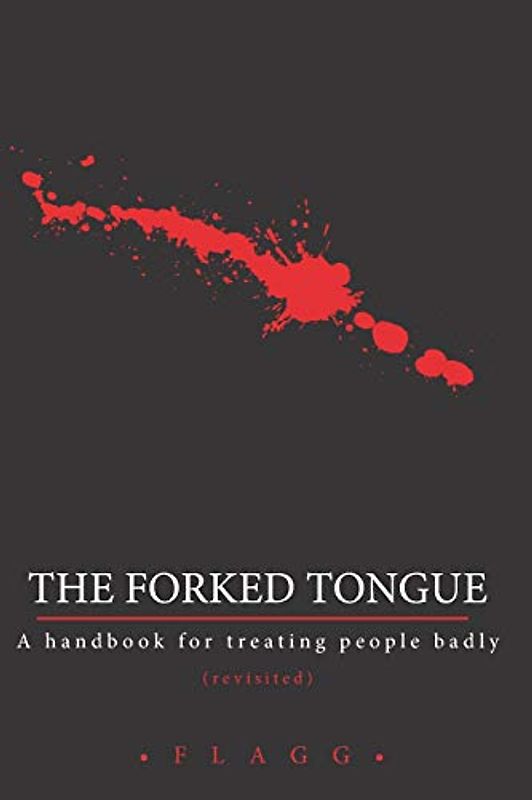 The Forked Tongue Revisited: A handbook for treating people badly