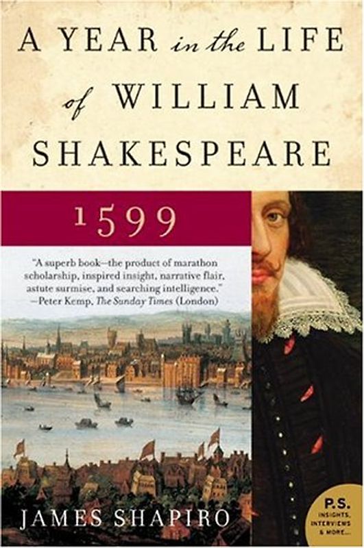 A Year in the Life of William Shakespeare: 1599 (P.S.) - Shapiro, James