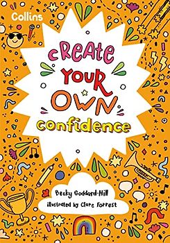 Create Your Own Confidence: Activities to build children’s confidence and self-esteem
