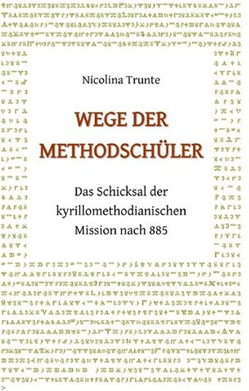 Wege der Methodschüler. Das Schicksal der kyrillomethodianischen Mission nach 885