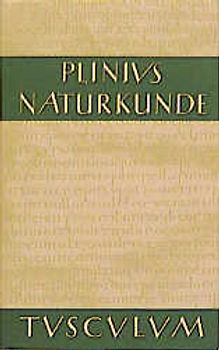 Naturkunde /Naturalis Historia - ohne Registerband. Lat. /Dt. / Buch 21/22: Medizin und Pharmakologie: Heilmittel aus dem Pflanzenreich