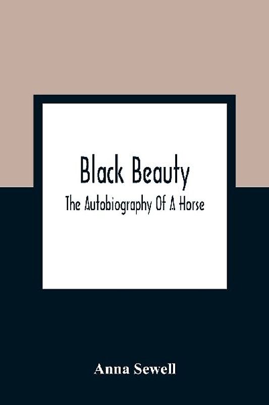 Black Beauty; The Autobiography Of A Horse
