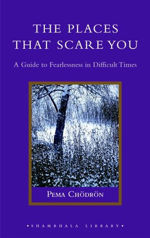 The Places That Scare You: A Guide to Fearlessness in Difficult Times (Shambhala Library) - Chodron, Pema
