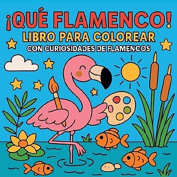 ¡Qué Flamenco! - Libro para colorear con curiosidades de flamencos
