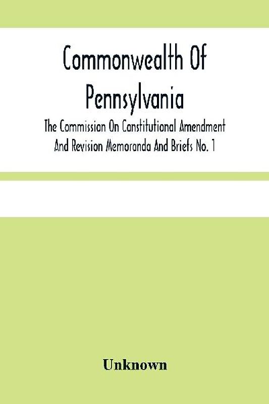 Commonwealth Of Pennsylvania; The Commission On Contitutional Amendment And Revision Memoranda And Briefs No. 1