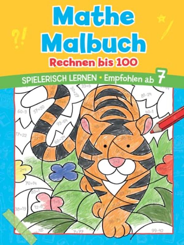 Mathe Malbuch - Rechnen bis 100. Spielerisch Rechnen lernen. Ab 7 Jahren: Das perfekte Geschenk zur Einschulung, für Erstklässler, für die Schultüte