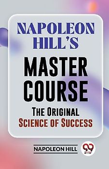 Napoleon Hill's Master Course The Original Science Of Success