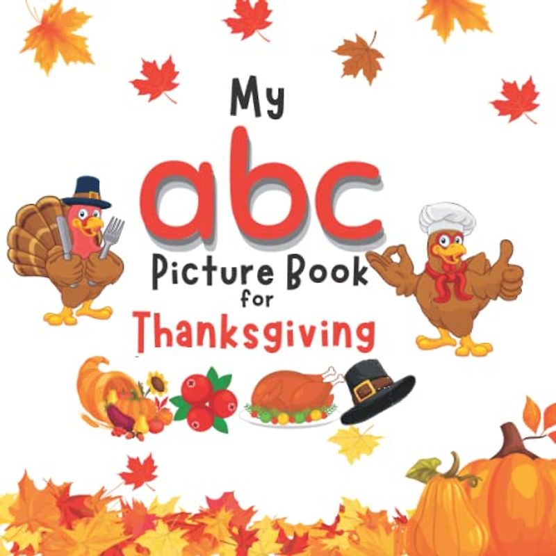 My ABC Picture Book for Thanksgiving: Fun and Interactive Thanksgiving children’s book for kids ages 1-3 toddlers, preschoolers and kindergarten. ... (My ABC Picture Book For (Holiday Edition))