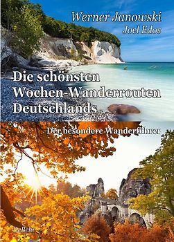 Die schönsten Wochen-Wanderrouten Deutschlands - Der besondere Wanderführer
