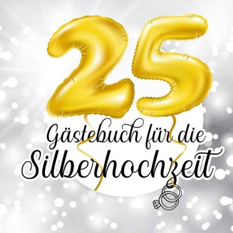 Gästebuch für die Silberhochzeit: Farbiges Gästebuch und Erinnerungsalbum für die Silberne Hochzeit und als Geschenk zum 25. Hochzeitstag