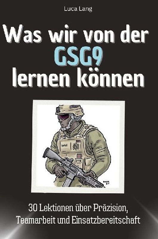 Was wir von der GSG9 lernen können