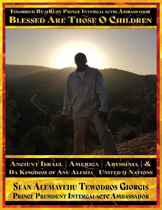 Inscribed By 9Ruby Prince Intergalactic Ambassador Blessed Are Those O Children of Ancient Israel America Abyssinia And Da Kingdom Of Anu Alesha Retracing Ancestors Biblical and Historical And Holy Scriptures Retracing Ancestors Biblical and Historical And