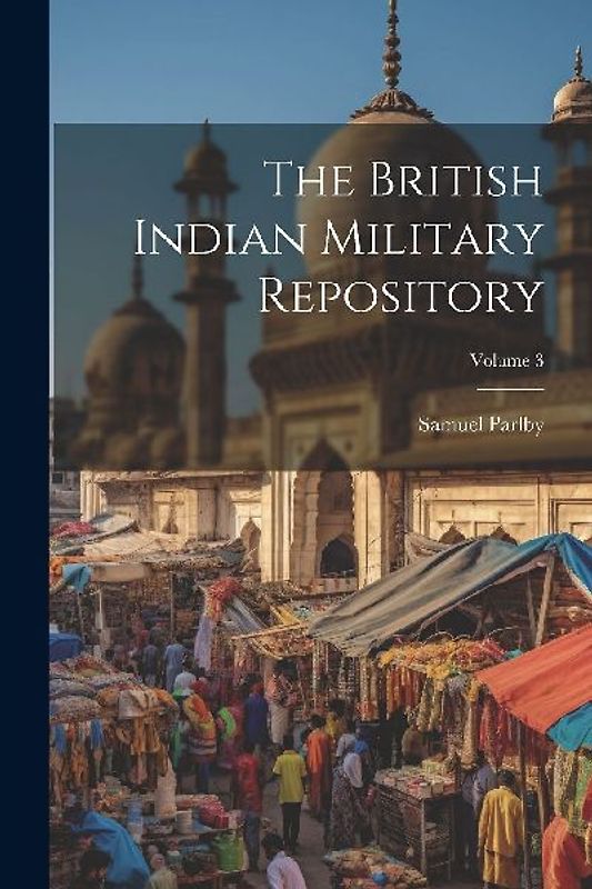 The British Indian Military Repository; Volume 3