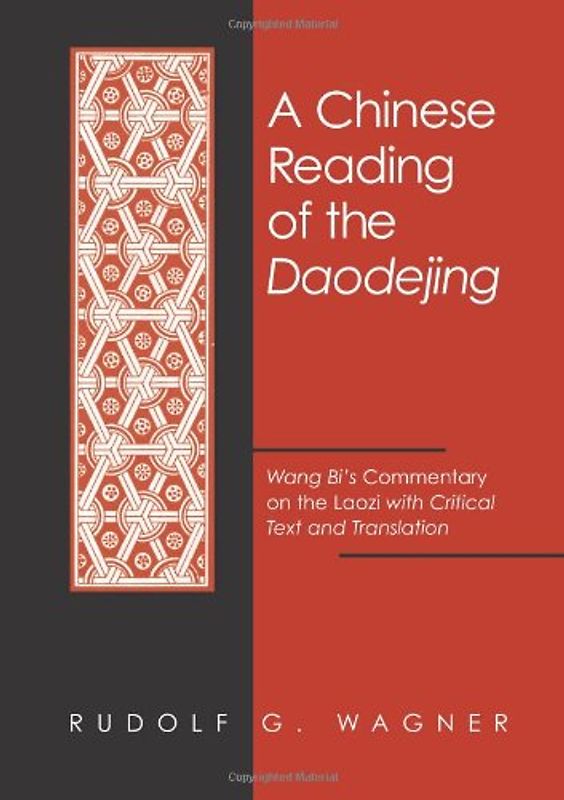 Chinese Reading of the Daodejing, A (Suny Series in Chinese Philosophy and Culture) (English and Mandarin Chinese Edition): Wang Bi's Commentary on the Laozi with Critical Text and Translation - Wagner, Rudolf G.