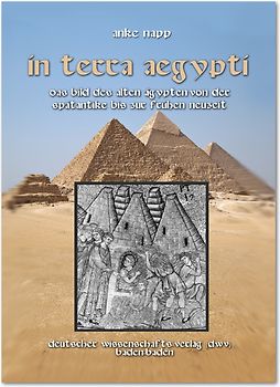 In Terra Aegypty. Das Bild des Alten Ägypten von der Spätantike bis zur Frühen Neuzeit