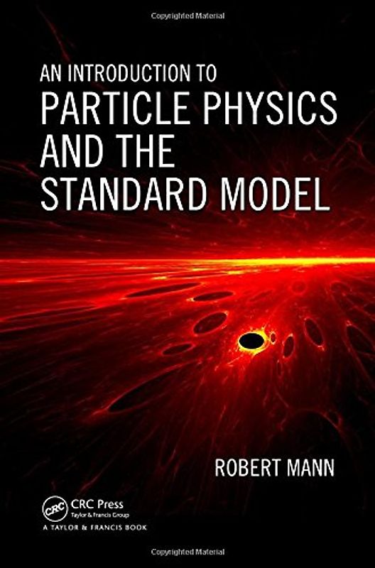 An Introduction to Particle Physics and the Standard Model - Robert Mann
