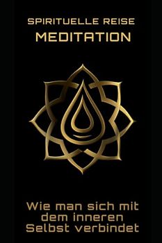 Spirituelle Reise Meditation: Wie man sich mit dem inneren Selbst verbindet