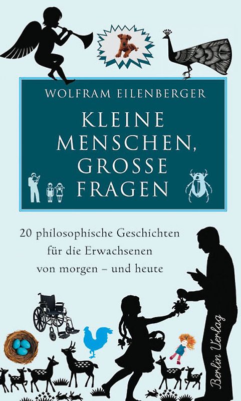 Kleine Menschen, große Fragen. 20 philosophische Geschichten für die Erwachsenen von heute - und morgen