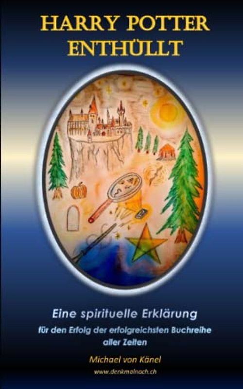 Harry Potter enthüllt: Eine spirituelle Erklärung für den Erfolg der erfolgreichsten Buchreihe aller Zeiten