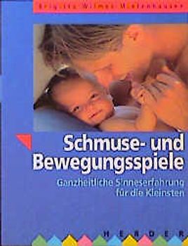 Schmuse- und Bewegungsspiele. Ganzheitliche Sinneserfahrungen für die Kleinsten