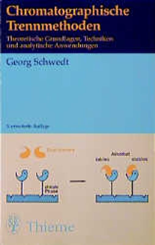 Chromatographische Trennmethoden. Theoretische Grundlagen, Techniken und analytische Anwendungen