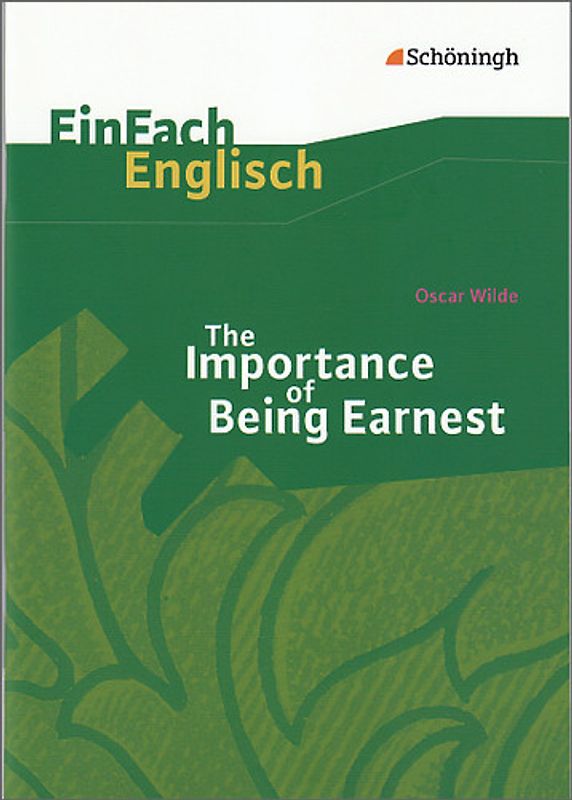 EinFach Englisch Textausgaben. Textausgaben für die Schulpraxis / Oscar Wilde: The Importance of Being Earnest: A Trivial Comedy for Serious People