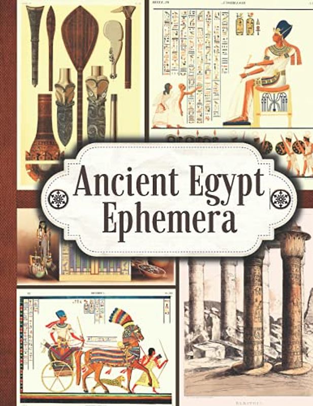 Ancient Egypt Ephemera: One-Sided Decorative Paper for Junk Journaling, Scrapbooking, Decoupage, Collages, Card Making & Mixed Media. Over 100 Rare ... (Extraordinary Things to Cut out and Collage)