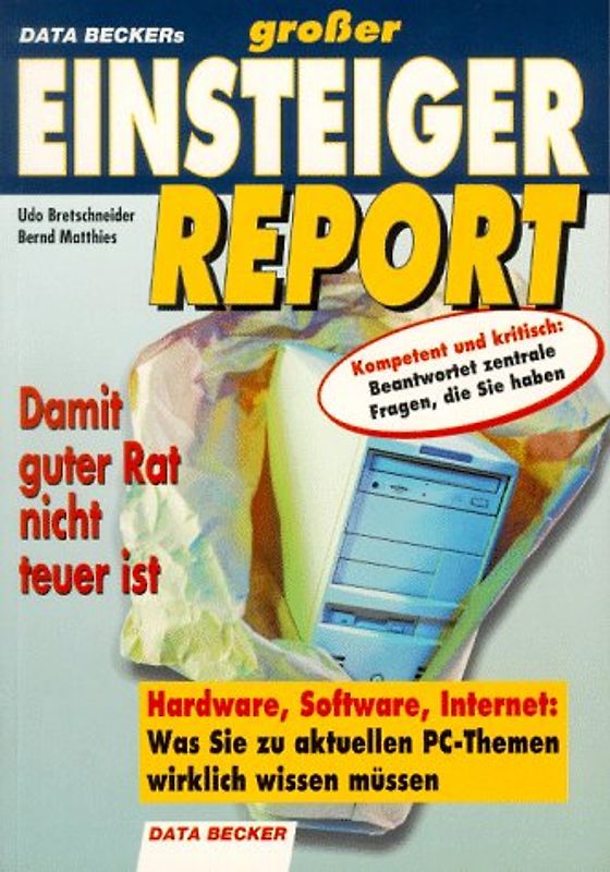 Data Beckers grosser Einsteiger Report 98. Hardware, Software, Internet. Was Sie zu aktuellen PC-Themen wirklich wissen müssen