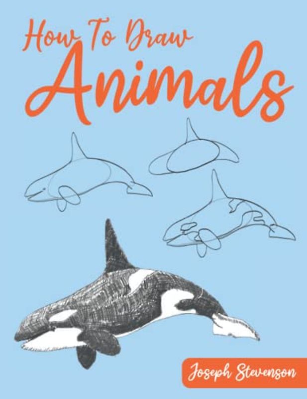 How to Draw Animals: Learn to Draw Animals Using Basic Shapes and Lines