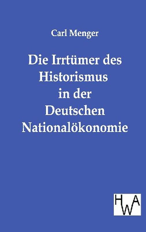 Die Irrtümer des Historismus in der Deutschen Nationalökonomie
