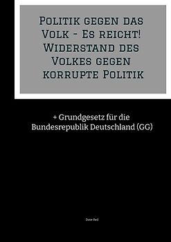 Politik gegen das Volk - Es reicht! Widerstand des Volkes gegen korrupte Politik