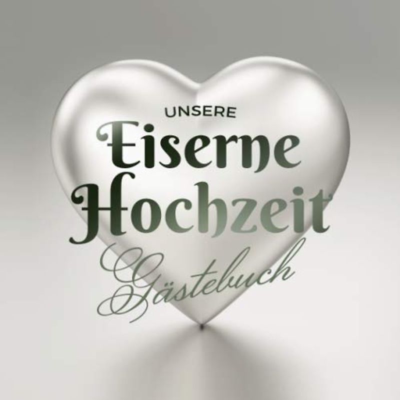 Unsere Eiserne Hochzeit - Gästebuch: Deko zur Feier der Eisenhochzeit - 65. Hochzeitstag - 65 Jahre - Geschenk Buch für Glückwünsche und Fotos der Gäste - Motiv: Herz Eisen