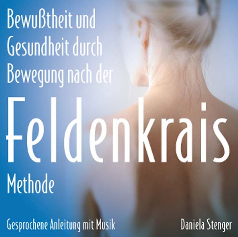 Die Feldenkrais Methode. Bewusstheit durch Bewegung