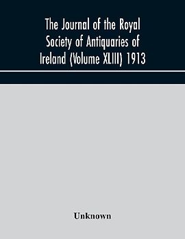 The Journal Of The Royal Society Of Antiquaries Of Ireland (Volume Xliii) 1913