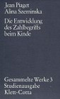 Gesammelte Werke / Die Entwicklung des Zahlbegriffs beim Kinde
