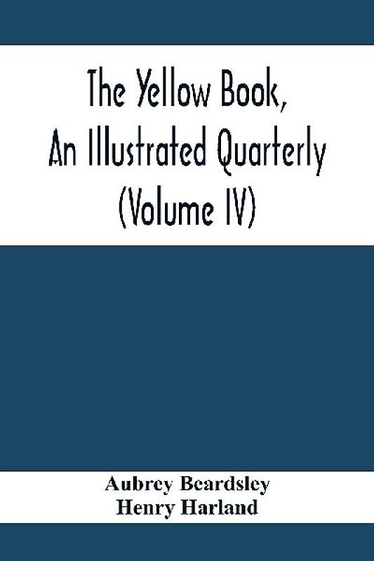The Yellow Book, An Illustrated Quarterly (Volume Iv)