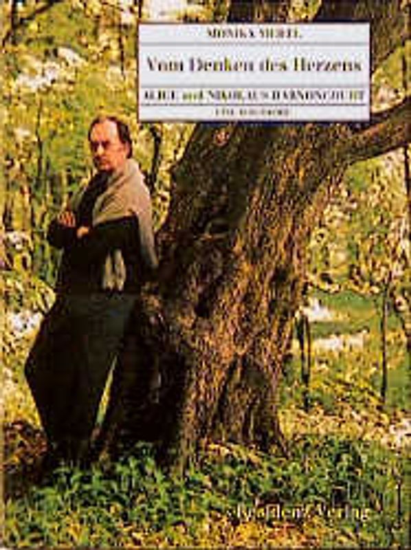 Vom Denken des Herzens. Alice und Nikolaus Harnoncourt. Eine Biographie