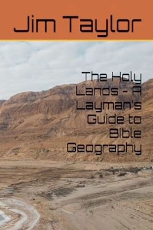 The Holy Lands - A Layman's Guide to Bible Geography