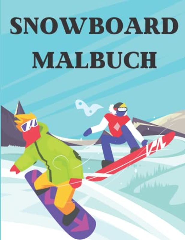 Snowboard-Malbuch: Mehr als 35 Seiten zum Ausmalen, perfekt für Kinder zum Ausmalen, Wintersport-Malbuch für Snowboard-Liebhaber, füttert den kreativen Geist Ihres Kindes.