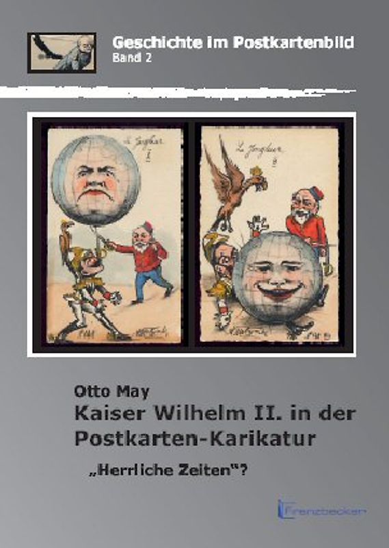Kaiser Wilhelm II. in der Postkarten-Karikatur: „Herrliche Zeiten“?