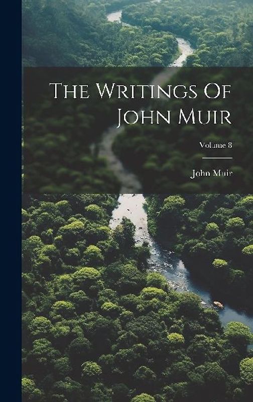 The Writings Of John Muir; Volume 8