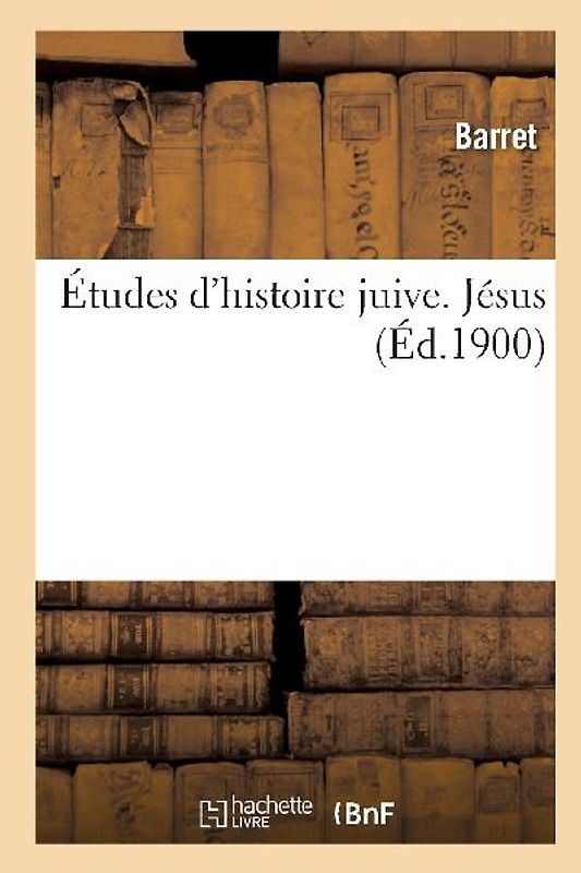 Études d'Histoire Juive. Tome II, Jésus